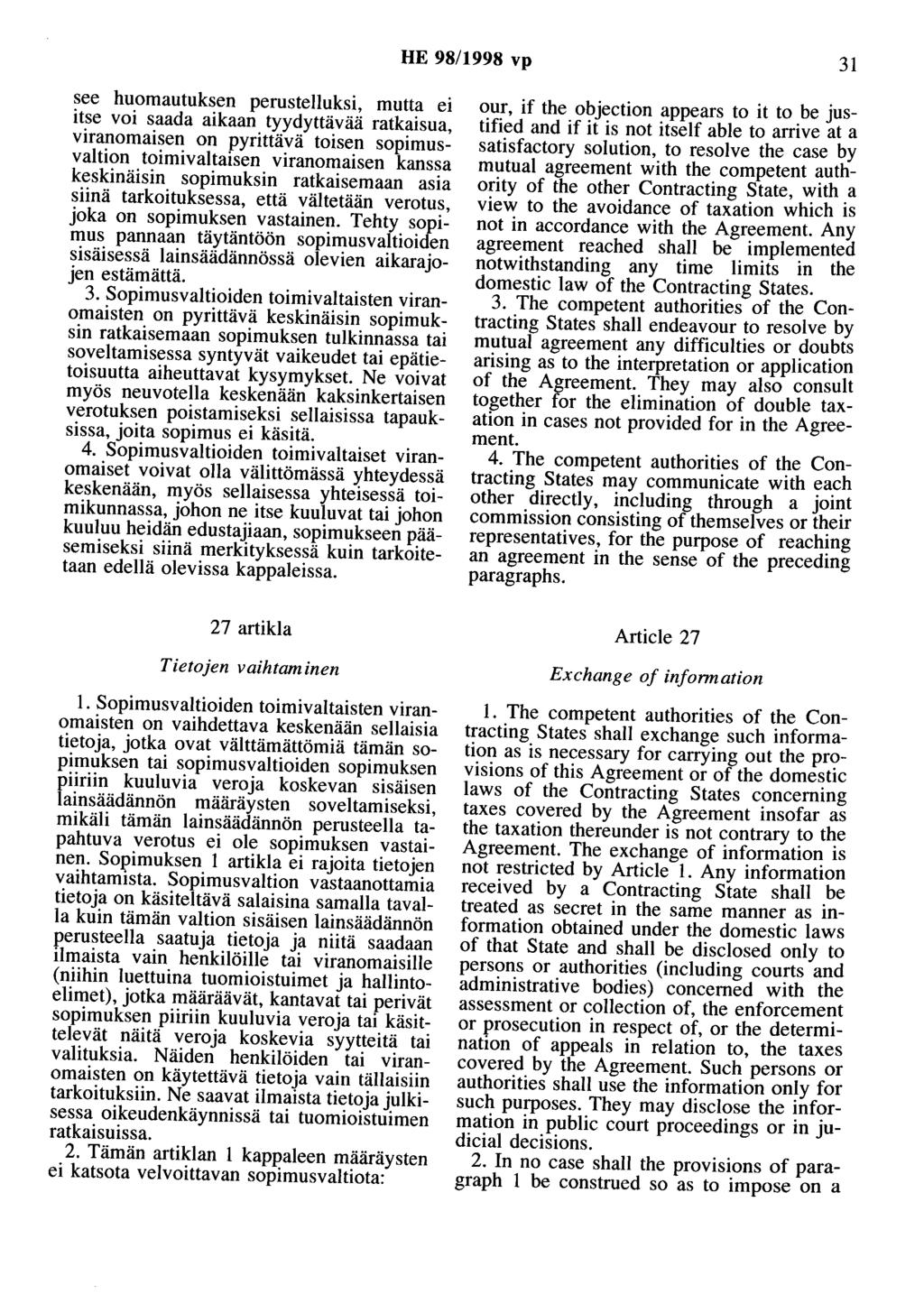 HE 98/1998 vp 31 see huomautuksen perustelluksi, mutta ei itse voi saada aikaan tyydyttävää ratkaisua, viranomaisen on pyrittävä toisen sopimusvaltion toimivaltaisen viranomaisen kanssa keskinäisin