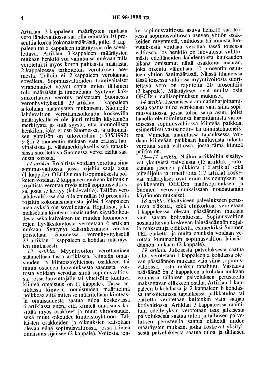 4 HE 98/1998 vp Artiklan 2 kappaleen määräysten mukaan vero lähdevaltiossa saa olla enintään 10 prosenttia koron kokonaismäärästä, jollei 3 kappaleen tai 6 kappaleen määräyksiä ole sovellettava.