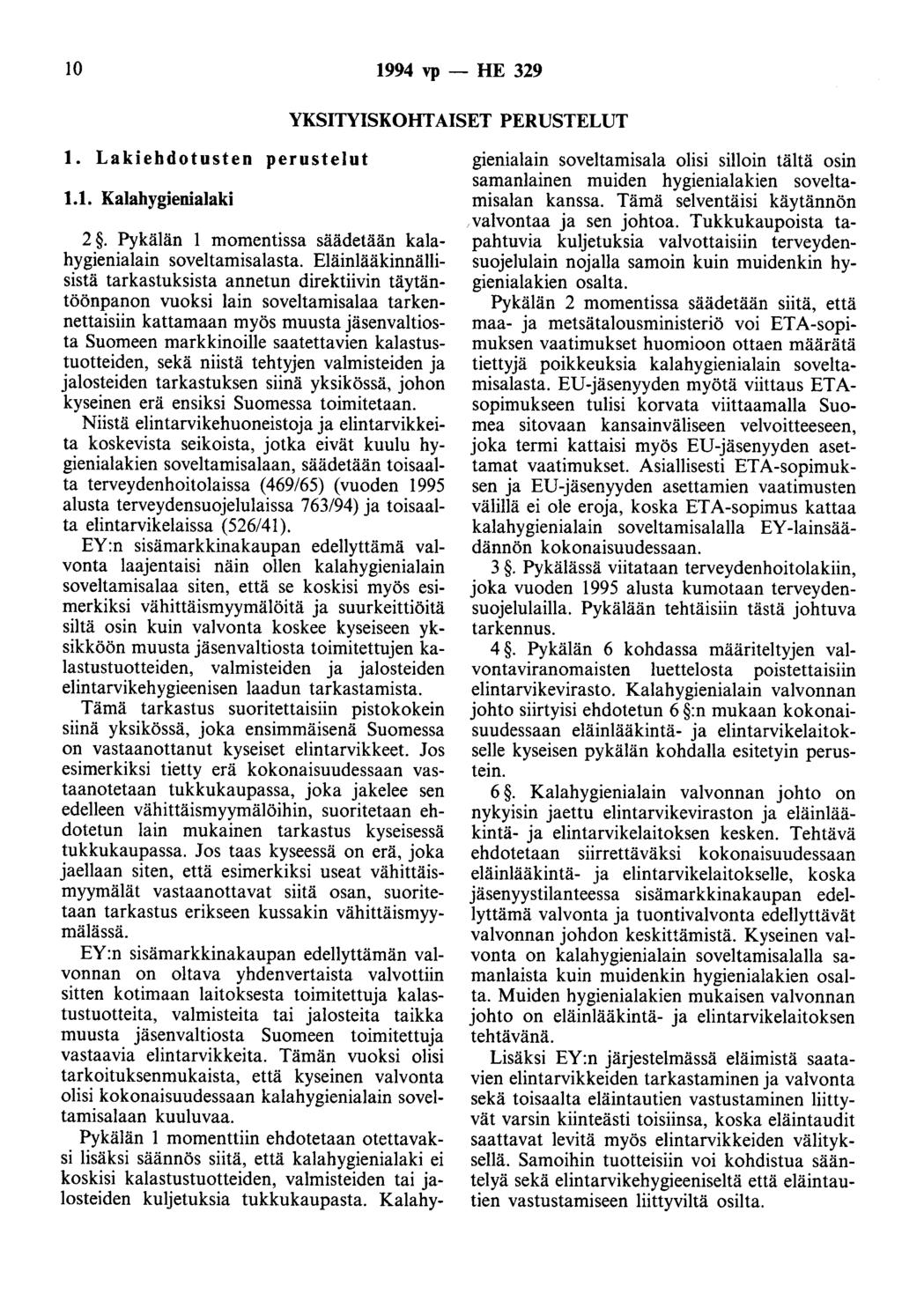 10 1994 vp - HE 329 YKSITYISKOHTAISET PERUSTELUT 1. Lakiehdotusten perustelut 1.1. Kalahygienialaki 2. Pykälän 1 momentissa säädetään kalahygienialain soveltamisalasta.