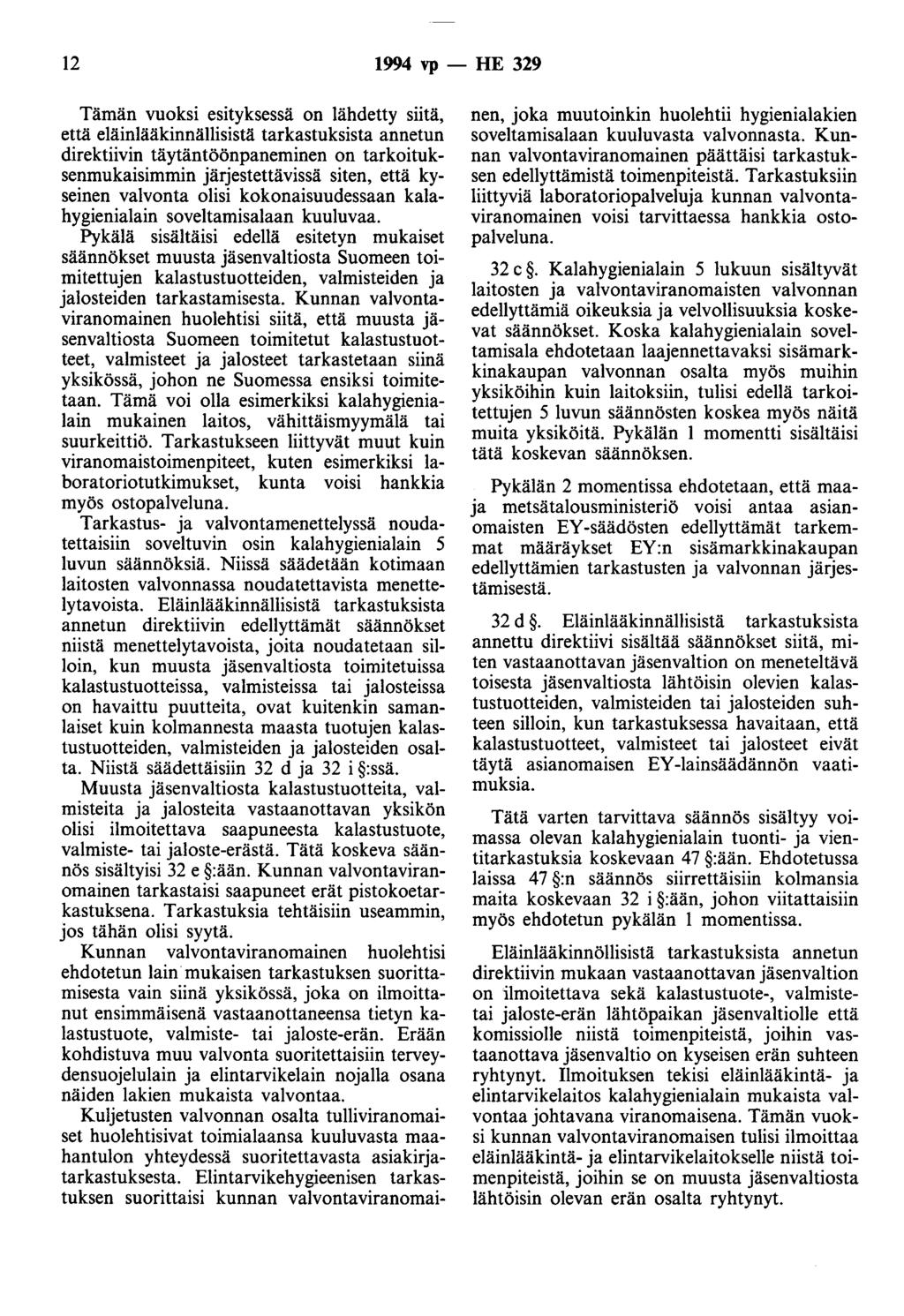 12 1994 vp - HE 329 Tämän vuoksi esityksessä on lähdetty siitä, että eläinlääkinnällisistä tarkastuksista annetun direktiivin täytäntöönpaneminen on tarkoituksenmukaisimmin järjestettävissä siten,