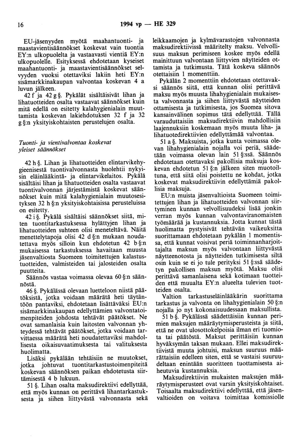 16 1994 vp - HE 329 ED-jäsenyyden myötä maahantuonti- ja maastavientisäännökset koskevat vain tuontia EY:n ulkopuolelta ja vastaavasti vientiä EY:n ulkopuolelle.