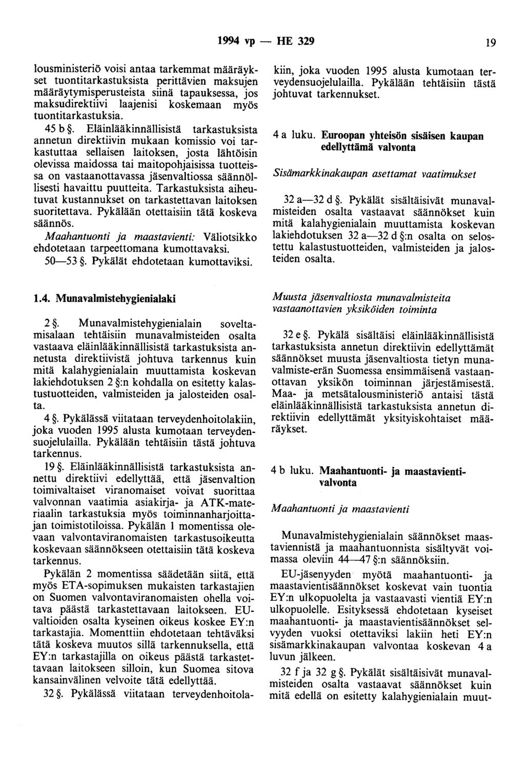 1994 vp - HE 329 19 lousministeriö voisi antaa tarkemmat määräykset tuontitarkastuksista perittävien maksujen määräytymisperusteista siinä tapauksessa, jos maksudirektiivi laajenisi koskemaan myös