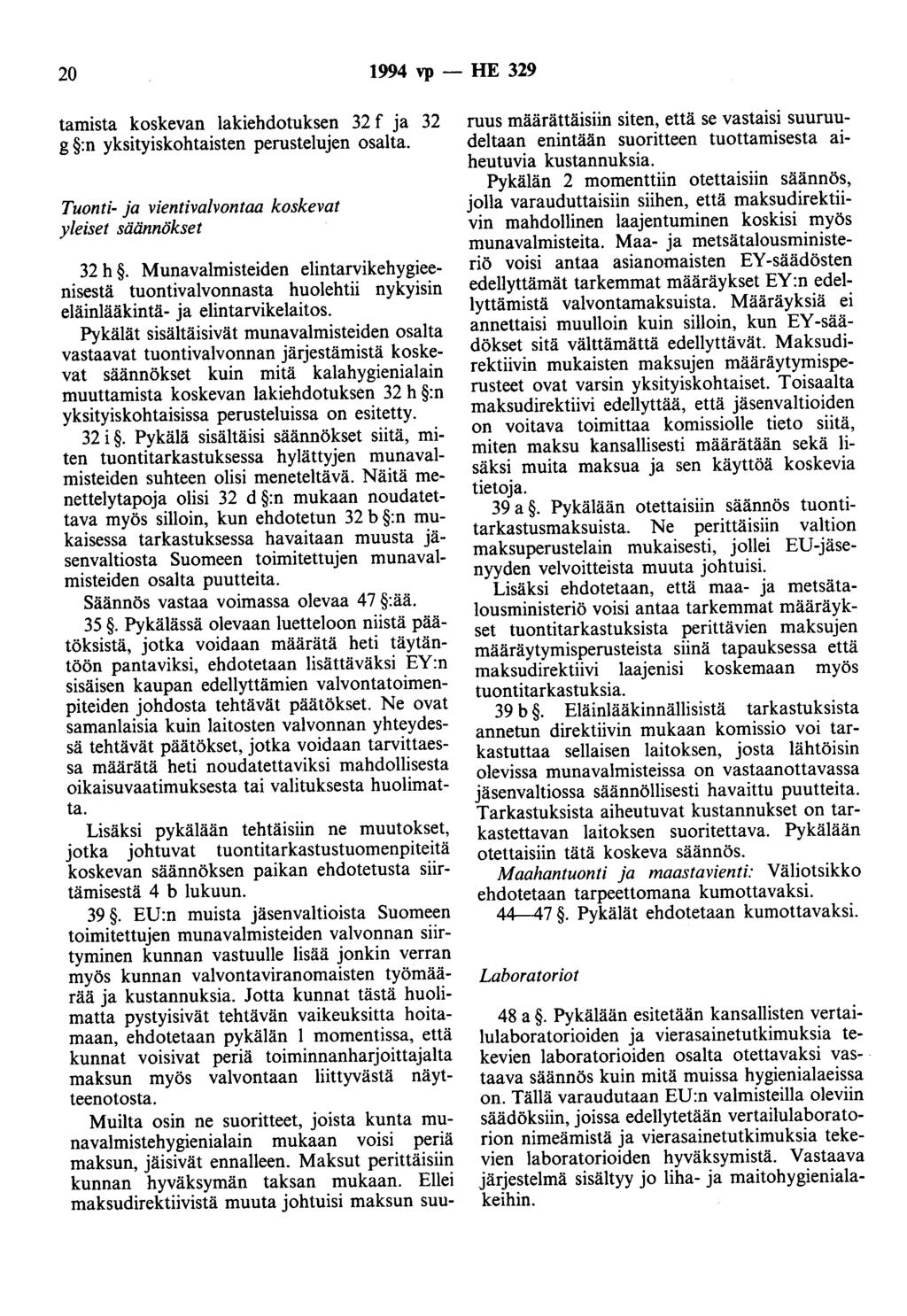 20 1994 vp - HE 329 tamista koskevan lakiehdotuksen 32 f ja 32 g :n yksityiskohtaisten perustelujen osalta. Tuonti- ja vientivalvontaa koskevat yleiset säännökset 32 h.