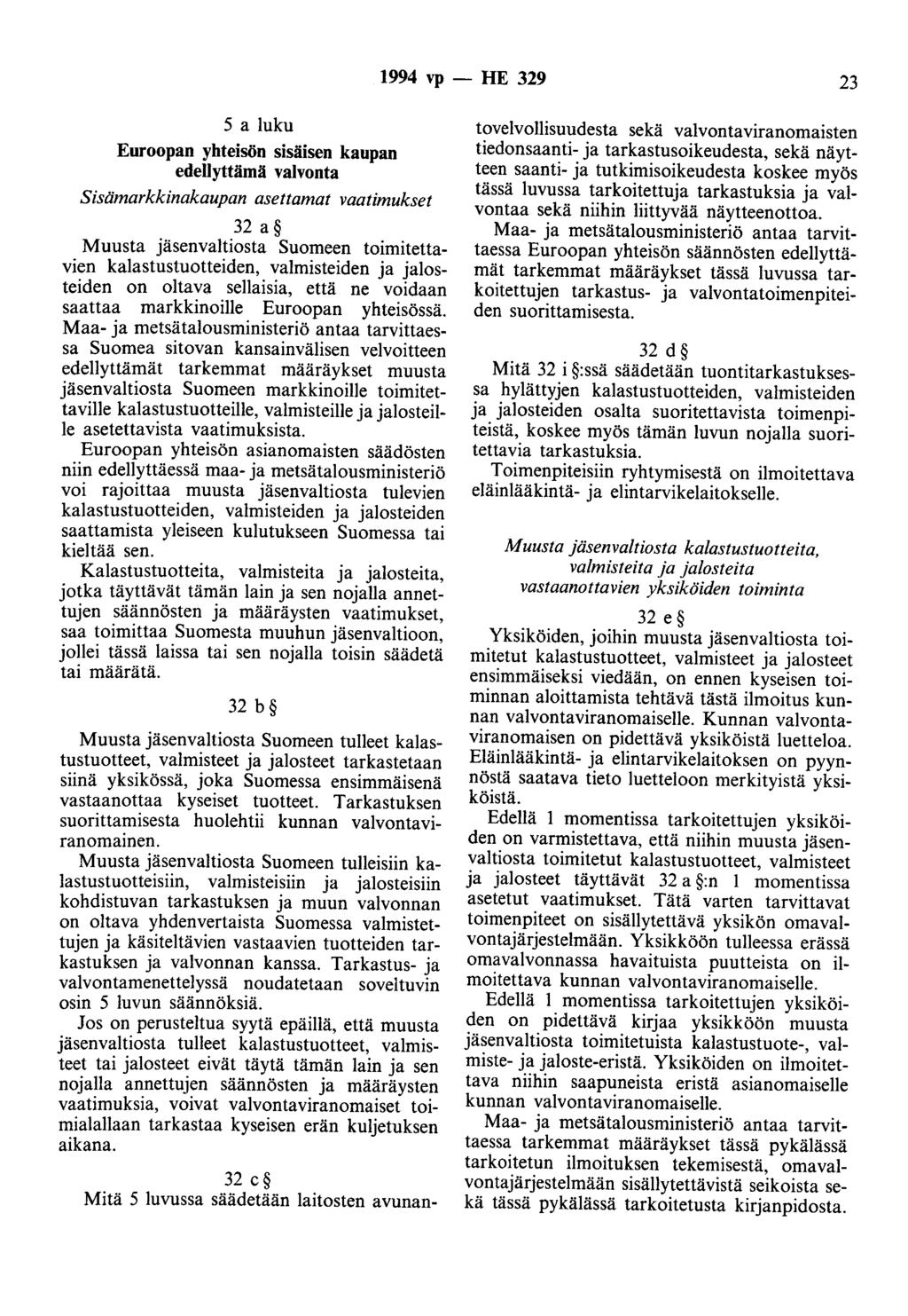 1994 vp - HE 329 23 5 a luku Euroopan yhteisön sisäisen kaupan edellyttämä valvonta Sisämarkkinakaupan asettamat vaatimukset 32 a Muusta jäsenvaltiosta Suomeen toimitettavien kalastustuotteiden,