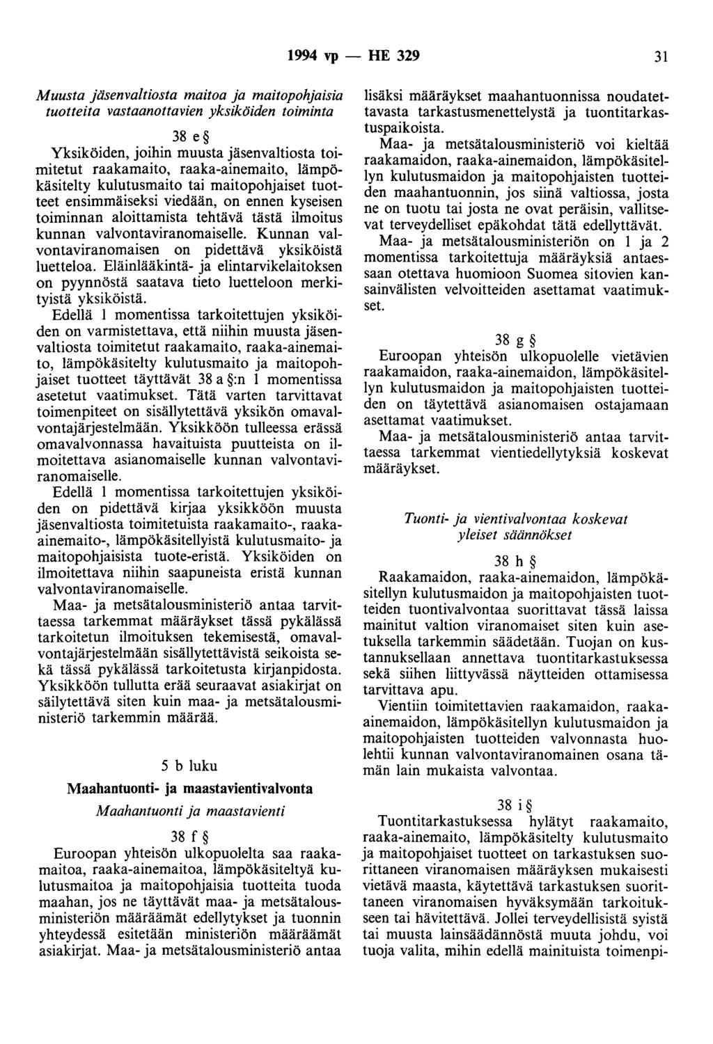 1994 vp -- IIE 329 31 Muusta jäsenvaltiosta maitoa ja maitopohjaisia tuotteita vastaanottavien yksiköiden toiminta 38 e Yksiköiden, joihin muusta jäsenvaltiosta toimitetut raakamaito,