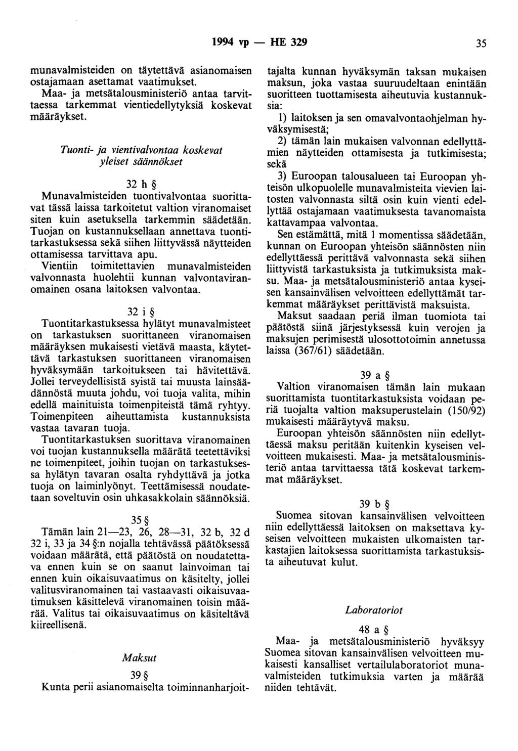 1994 vp -- }[E 329 35 munavalmisteiden on täytettävä asianomaisen ostajamaan asettamat vaatimukset. Maa- ja metsätalousministeriö antaa tarvittaessa tarkemmat vientiedellytyksiä koskevat määräykset.
