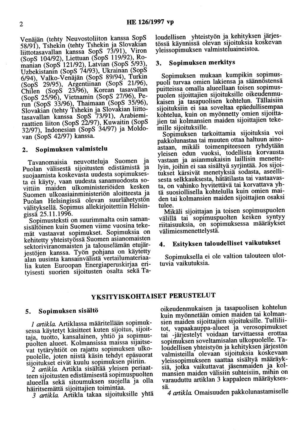 2 HE 126/1997 vp Venäjän (tehty Neuvostoliiton kanssa SopS 58/91), Tshekin (tehty Tshekin ja Slovakian Hittotasavallan kanssa SopS 73/91), Viron (SopS 104/92), Liettuan (SopS 119/92), Romanian (SopS