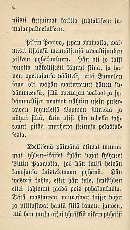 4 niisti kutsuiwat kaikki» juhlalliseen ju malanpalweluksecn. Piltin Paawo, sepän oppipoika, walmisti itsiänsä mennäksensä tawallisnuden jälkeen pyhäkouluun.