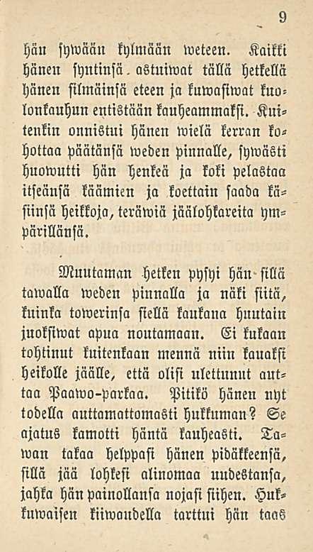 9 hau sywääu kylmään meteen. Kaikki hänen syntinsä. astuiwat tällä hetkellä hänen silmäinsä eteen ja kuwasiwat kuulonkanhun entistään kauheammaksi.