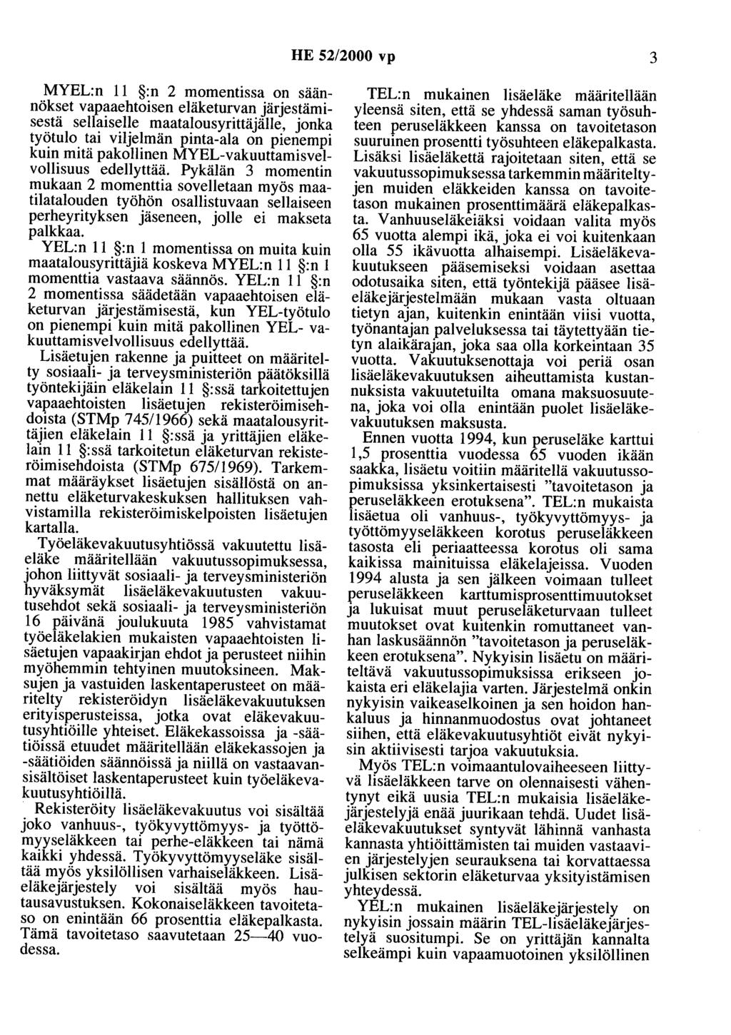 HE 52/2000 vp 3 MYEL:n 11 :n 2 momentissa on saannökset vapaaehtoisen eläketurvan järjestämisestä sellaiselle maatalousyrittäjälle, jonka työtulo tai viljelmän pinta-ala on pienempi kuin mitä