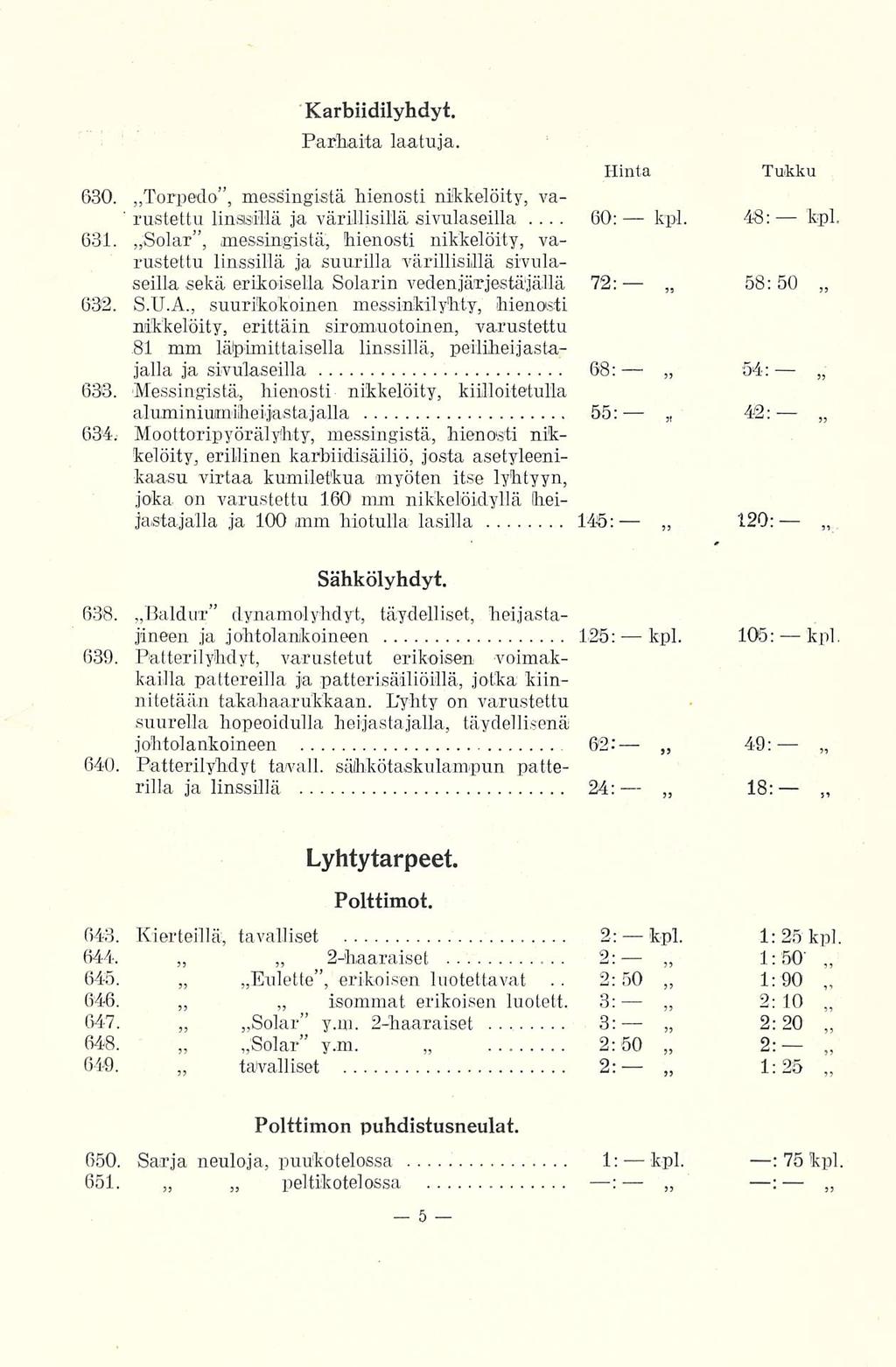 60: 2:50 Karbiidilyhdyt. Parhaita laatuja. Hinta Tukku 630. Torpedo, messingistä hienosti nikkelöity, va- '... rustettu linssillä ja värillisillä sivnlaseilla 631.