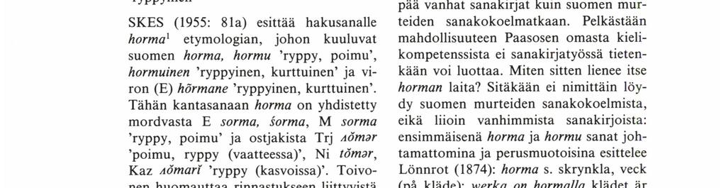 'ryppyinen, kurttuineni Tähän kantasanaan horma on yhdistetty mordvasta E sorma, šorma, M sorma 'ryppy, poimu' ja ostjakista Trj Aömar 'poimu, ryppy (vaatteessa)', Ni tãmar, Kaz Aömarí 'ryppy