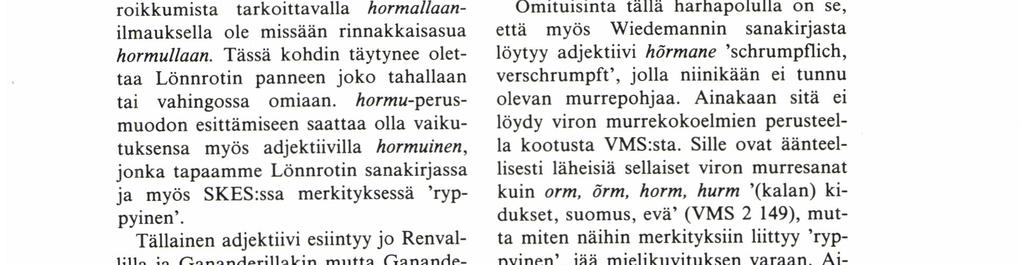 Myös hornottaa muodon tuntee Maaningalta SMS:n käsikirjoitus merkityksessä 'ammottaa'. Varianttia hormu ei tällä sanalla kaiketi ole olemassakaan.