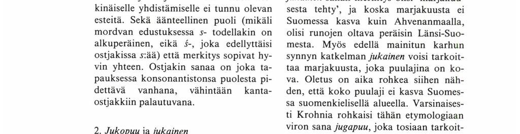 sanan alkuperästä on vaikea arvella mitään. Etymologiasta jäävät kuitenkin jäljelle mordvan ja ostjakin sanat. Niiden keskinäiselle yhdistämiselle ei tunnu olevan esteitä.