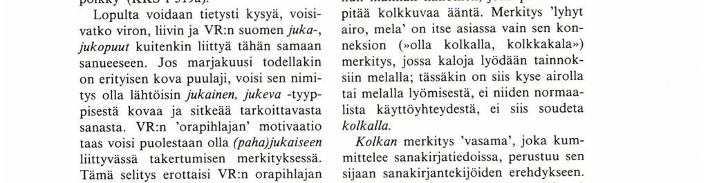 minnekään' ja jukkie 'inttää, väittää vastaan', ehkä myös jukko 'petäjäpölkystä lohkaistu pärepuu' ja jukkopuu 'pärepölkky' (KKS 1 519a).