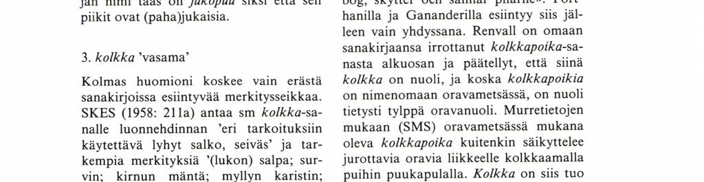Tämä selitys erottaisi VR:n orapihlajan jälleen viron ja liivin marjakuusen nimityksistä motivaationsa suhteen, vaikka alkuperä olisikin pohjimmiltaan samassa deskr. sanassa.