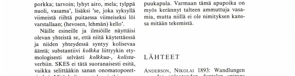 päinvastainen: marjakuusen nimi on *jukapuu siksi, että puuaines on kovaa ja sitkeää, eli jukaista. Orapihlajan nimi taas on jukopuu siksi että sen piikit ovat (paha)jukaisia. 3.