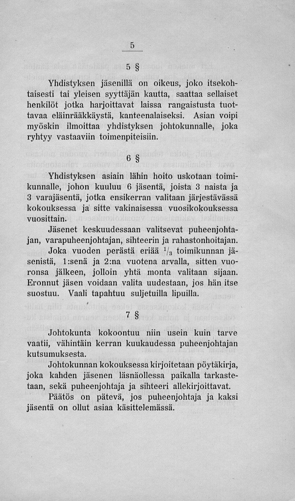 Yhdistyksen jäsenillä on oikeus, joko itsekohtaisesti tai yleisen syyttäjän kautta, saattaa sellaiset henkilöt jotka harjoittavat laissa rangaistusta tuottavaa eläinrääkkäystä, kanteenalaiseksi.