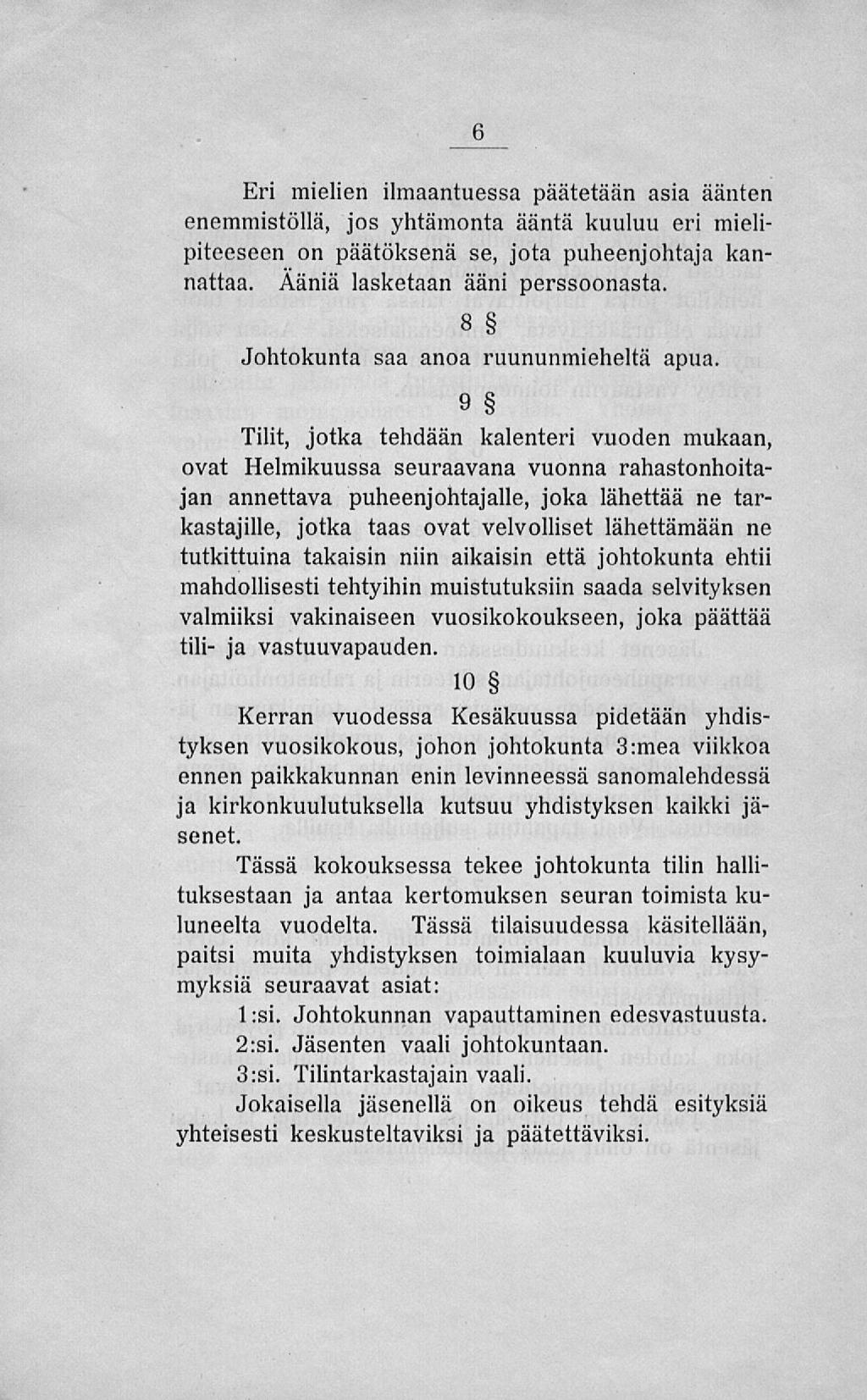 Eri mielien ilmaantuessa päätetään asia äänten enemmistöllä, jos yhtämonta ääntä kuuluu eri mielipiteeseen on päätöksenä se, jota puheenjohtaja kannattaa. Ääniä lasketaan ääni perssoonasta.