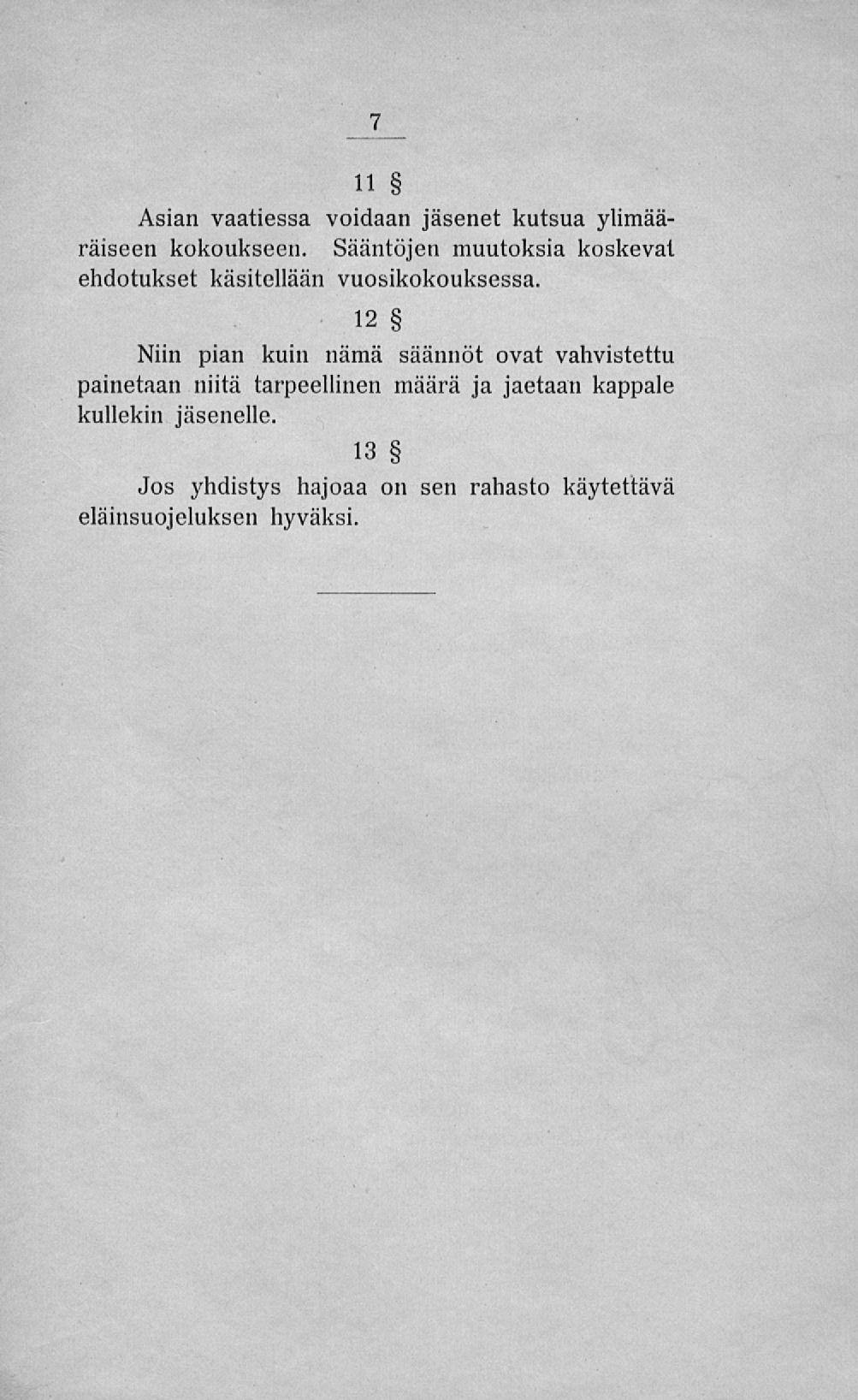 11 Asian vaatiessa voidaan jäsenet kutsua ylimääräiseen kokoukseen. Sääntöjen muutoksia koskevat ehdotukset käsitellään vuosikokouksessa.