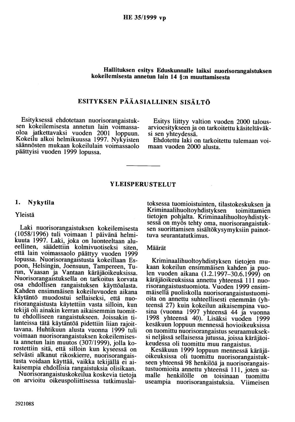 HE 35/1999 vp Hallituksen esitys Eduskunnalle laiksi nuorisorangaistuksen kokeilemisesta annetun lain 14 :n muuttamisesta ESITYKSEN PÄÄASIALLINEN SISÄLTÖ Esityksessä ehdotetaan nuorisorangaistuksen