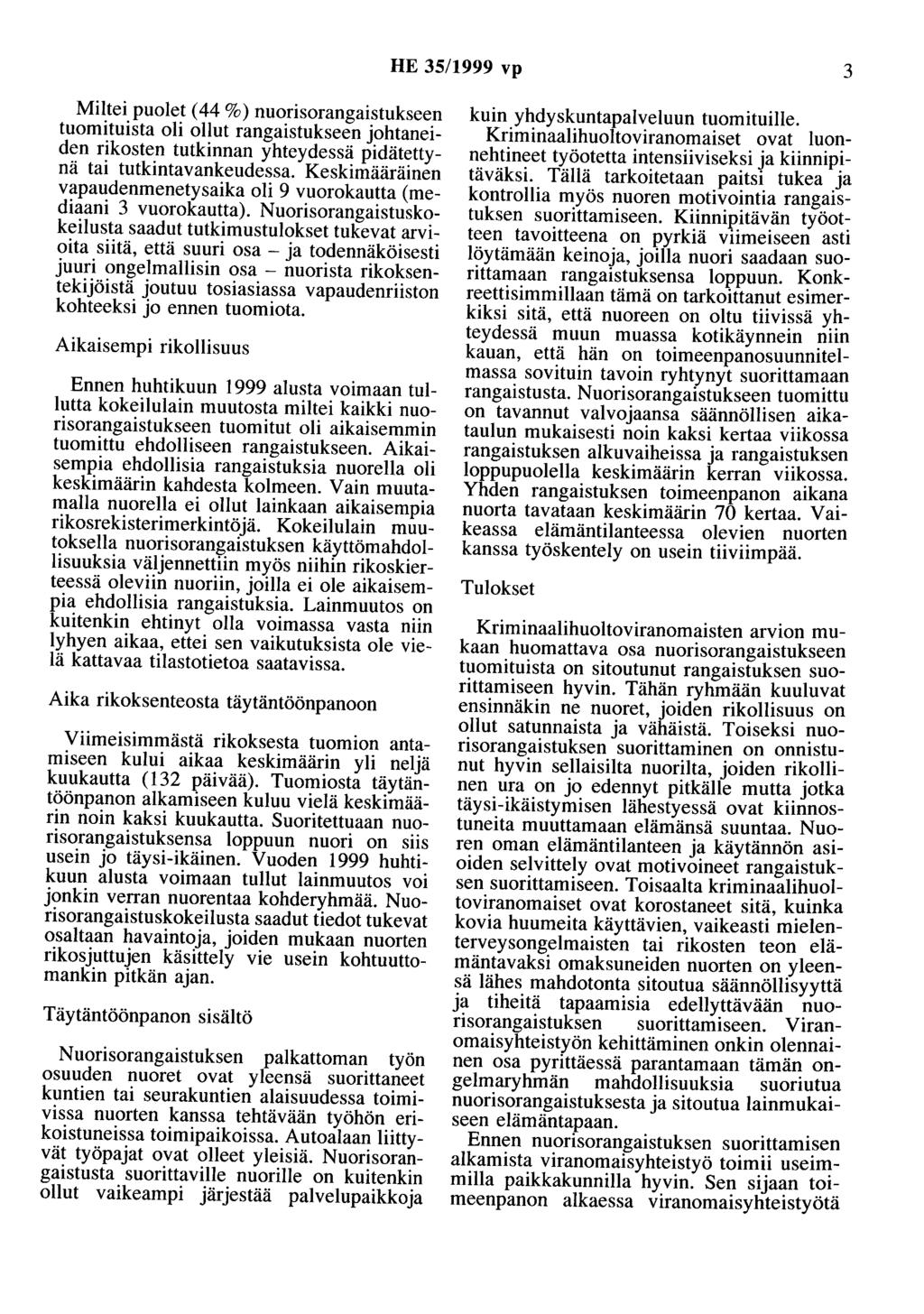 HE 35/1999 vp 3 Miltei puolet ( 44 %) nuorisorangaistukseen tuomituista oli ollut rangaistukseen johtaneiden rikosten tutkinnan yhteydessä pidätettynä tai tutkintavankeudessa.