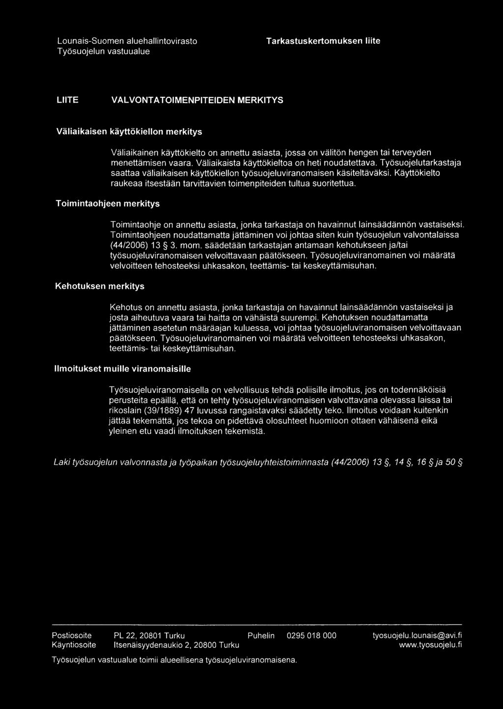 Käyttökielto raukeaa itsestään tarvittavien toimenpiteiden tultua suoritettua. Toimintaohje on annettu asiasta, jonka tarkastaja on havainnut lainsäädännön vastaiseksi.