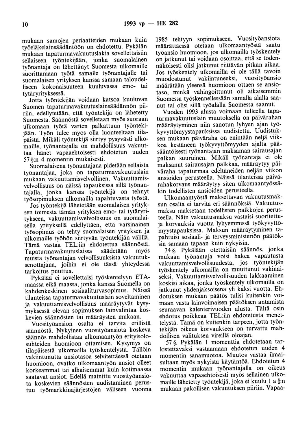 10 1993 vp - HE 282 mukaan samojen periaatteiden mukaan kuin työeläkelainsäädäntöön on ehdotettu.