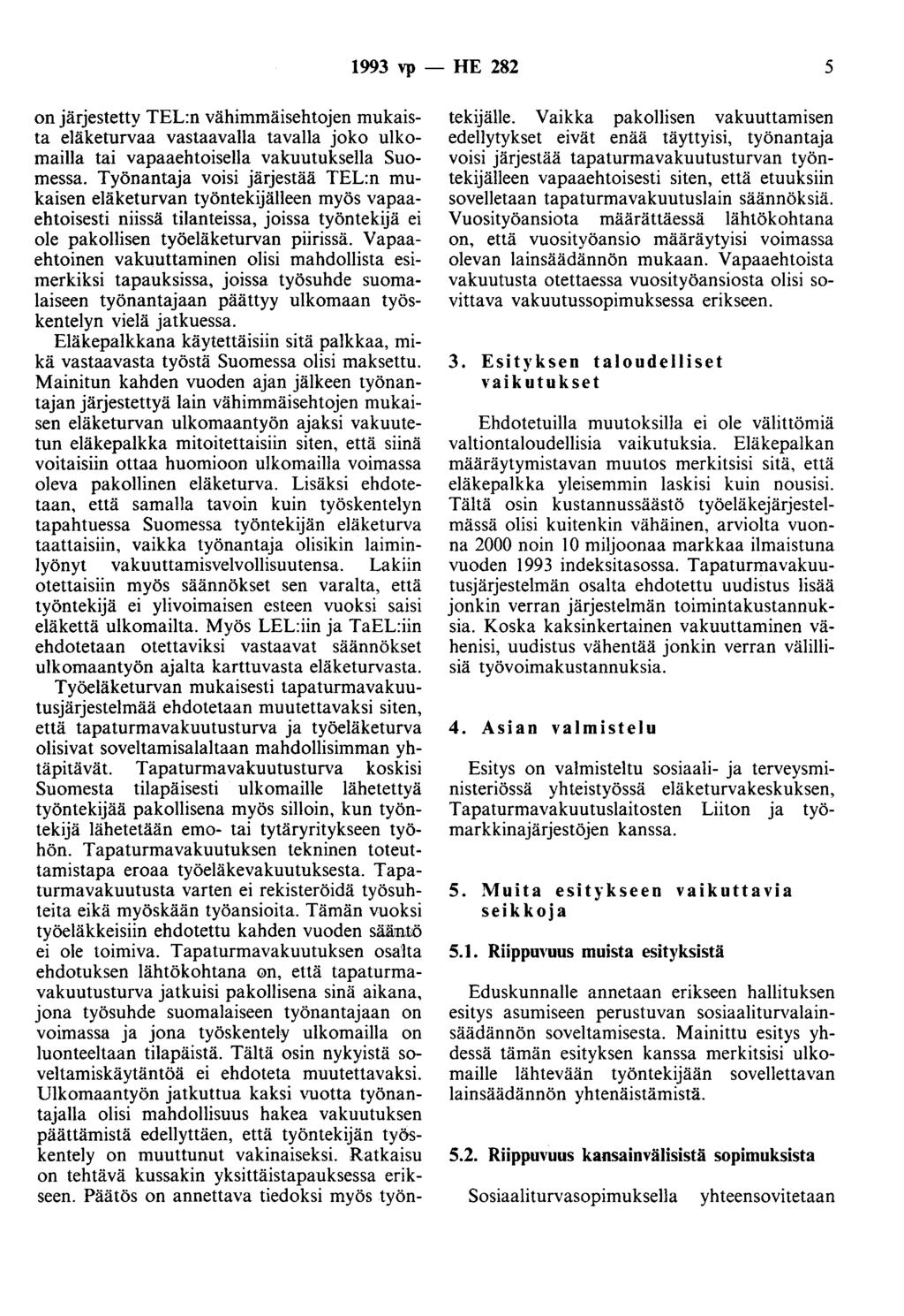 1993 vp - HE 282 5 on järjestetty TEL:n vähimmäisehtojen mukaista eläketurvaa vastaavalla tavalla joko ulkomailla tai vapaaehtoisella vakuutuksella Suomessa.