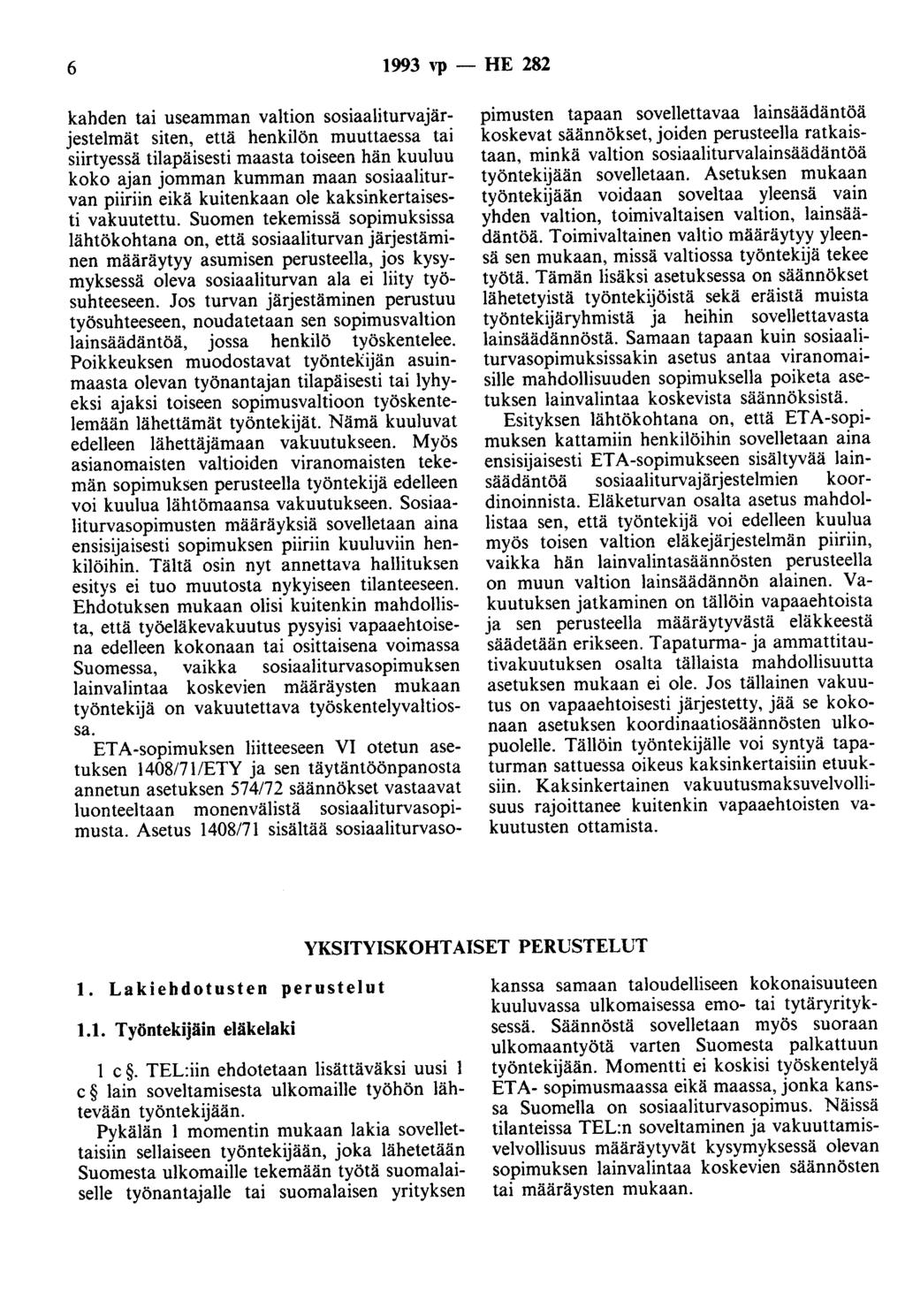 6 1993 ''P - HE 282 kahden tai useamman valtion sosiaaliturvajärjestelmät siten, että henkilön muuttaessa tai siirtyessä tilapäisesti maasta toiseen hän kuuluu koko ajan jomman kumman maan