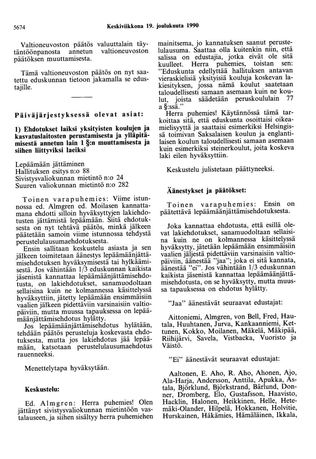 5674 Keskiviikkona 19. joulukuuta 1990 Valtioneuvoston päätös valuuttalain täytäntöönpanosta annetun valtioneuvoston päätöksen muuttamisesta.