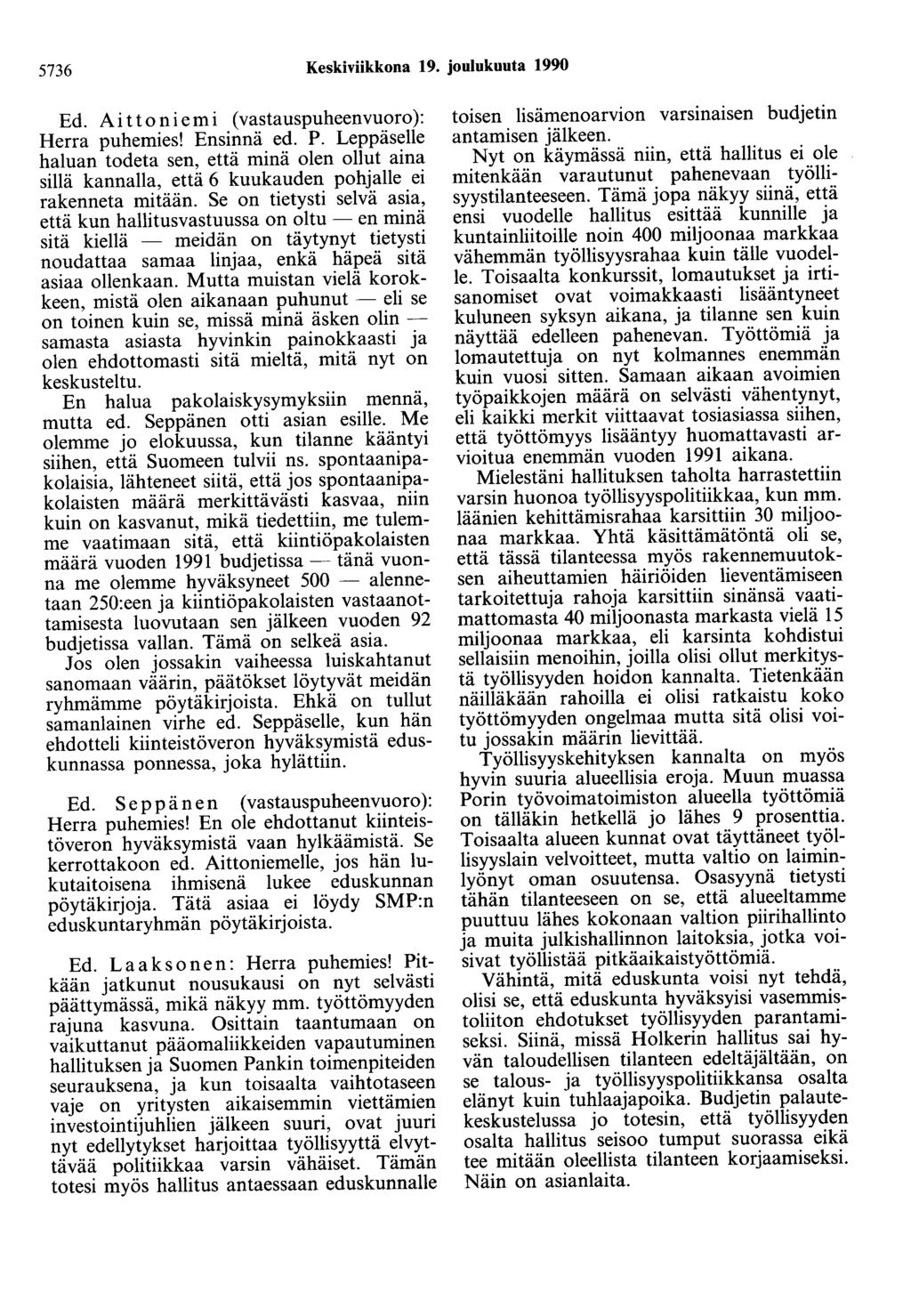 5736 Keskiviikkona 19. joulukuuta 1990 Ed. Aittaniemi (vastauspuheenvuoro): Herra puhemies! Ensinnä ed. P.