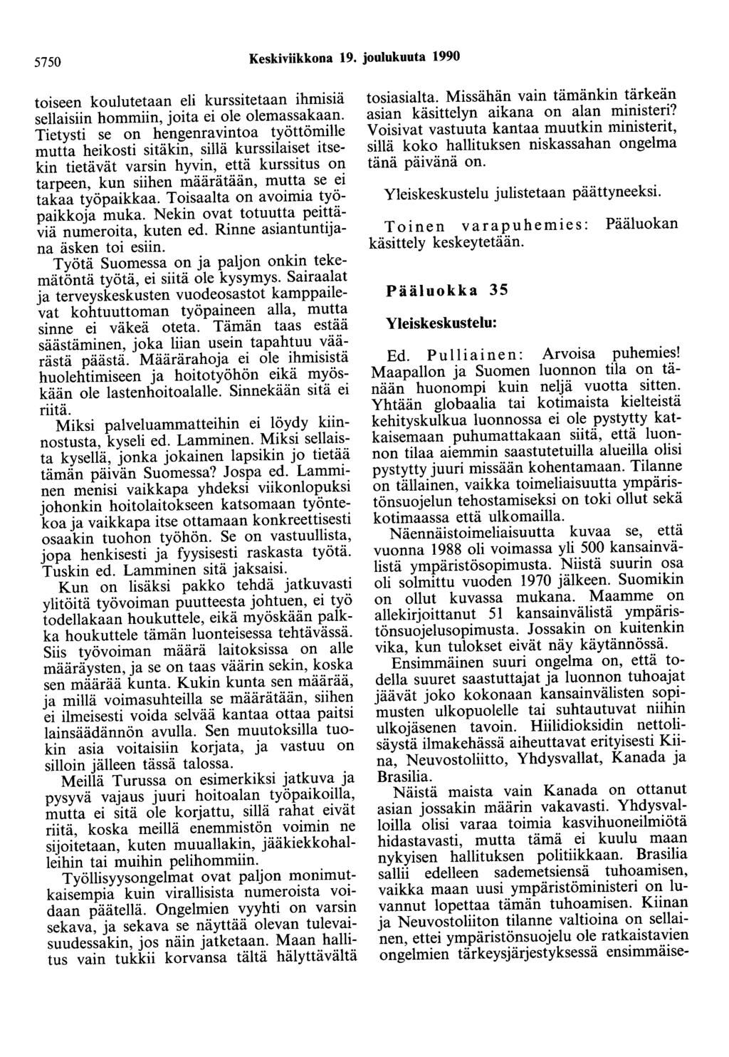 5750 Keskiviikkona 19. joulukuuta 1990 toiseen koulutetaan eli kurssitetaan ihmisiä sellaisiin hommiin, joita ei ole olemassakaan.