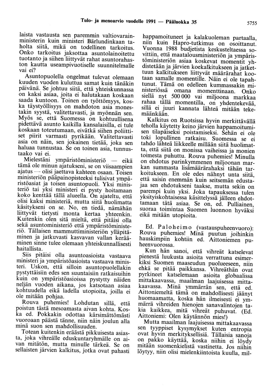 Tulo- ja menoarvio vuodelle 1991 - Pääluokka 35 5755 laista vastausta sen paremmin valtiovarainministerin kuin ministeri Bärlundinkaan taholta siitä, mikä on todellinen tarkoitus.