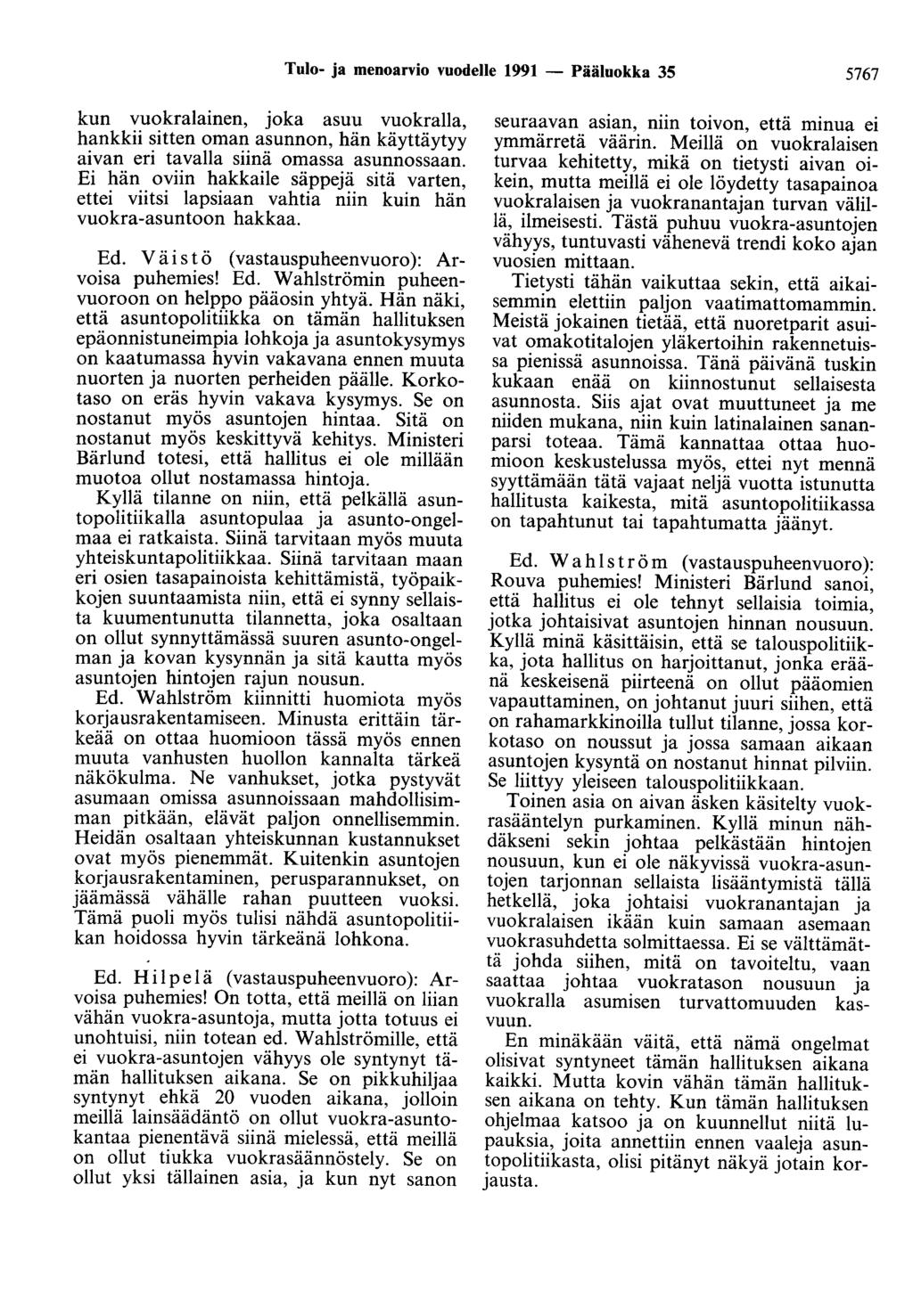 Tulo- ja menoarvio vuodelle 1991 - Pääluokka 35 5767 kun vuokralainen, joka asuu vuokralla, hankkii sitten oman asunnon, hän käyttäytyy aivan eri tavalla siinä omassa asunnossaan.