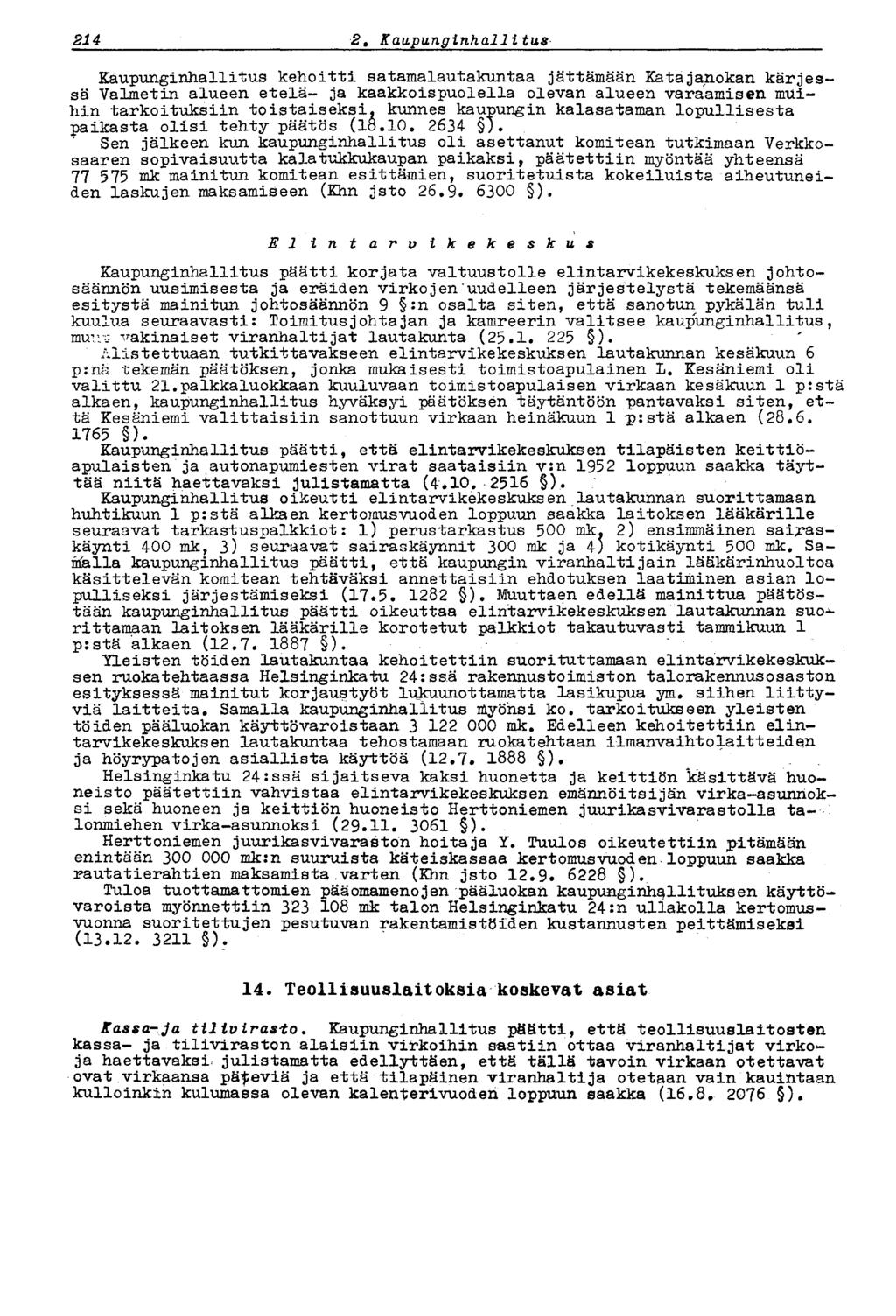 214 2* Kaupunginhallitus Kaupunginhallitus kehoitti satamalautakuntaa jättämään Katajanokan kärjessä Valmetin alueen etelä- ja kaakkoispuolella olevan alueen varaamisen muihin tarkoituksiin