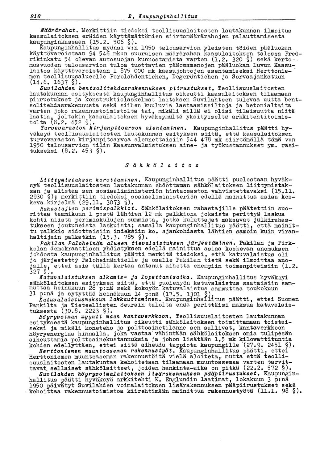 224 2* Kaupunginhallitus Määrärahat. Merkittiin tiedoksi teollisuuslaitosten lautakunnan ilmoitus kaasulaitoksen eräiden käyttämättömien siirtomäärärahojen palauttamisesta kaupunginkassaan (15.2. 506 ).