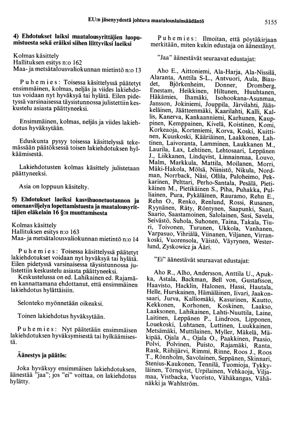 EU:n jäsenyydestä johtuva maatalouslainsäädäntö 5155 4) Ehdotukset laiksi maatalousyrittäjien luopumistuesta sekä eräiksi siihen liittyviksi laeiksi Hallituksen esitys n:o 162 Maa-ja