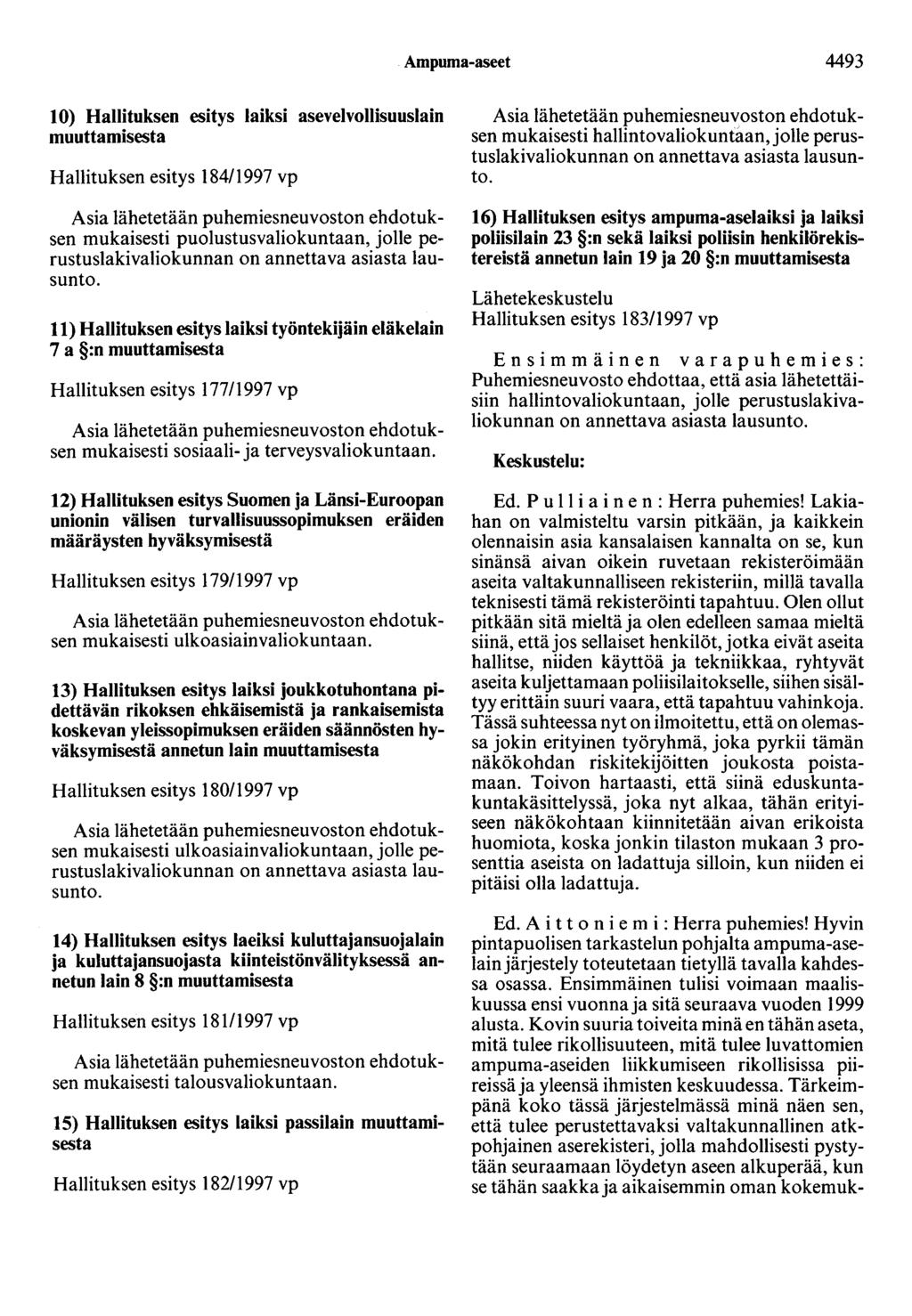 Ampuma-aseet 4493 10) Hallituksen esitys laiksi asevelvollisuuslain muuttamisesta Hallituksen esitys 184/1997 vp Asia lähetetään puhemiesneuvoston ehdotuksen mukaisesti puolustusvaliokuntaan, jolle