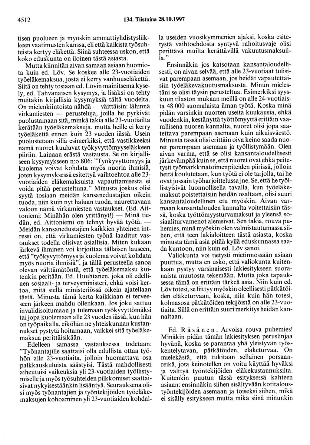 4512 134. Tiistaina 28.10.1997 tisen puolueen ja myöskin ammattiyhdistysliikkeen vaatimusten kanssa, eli että kaikista työsuhteista kertyy eläkettä.