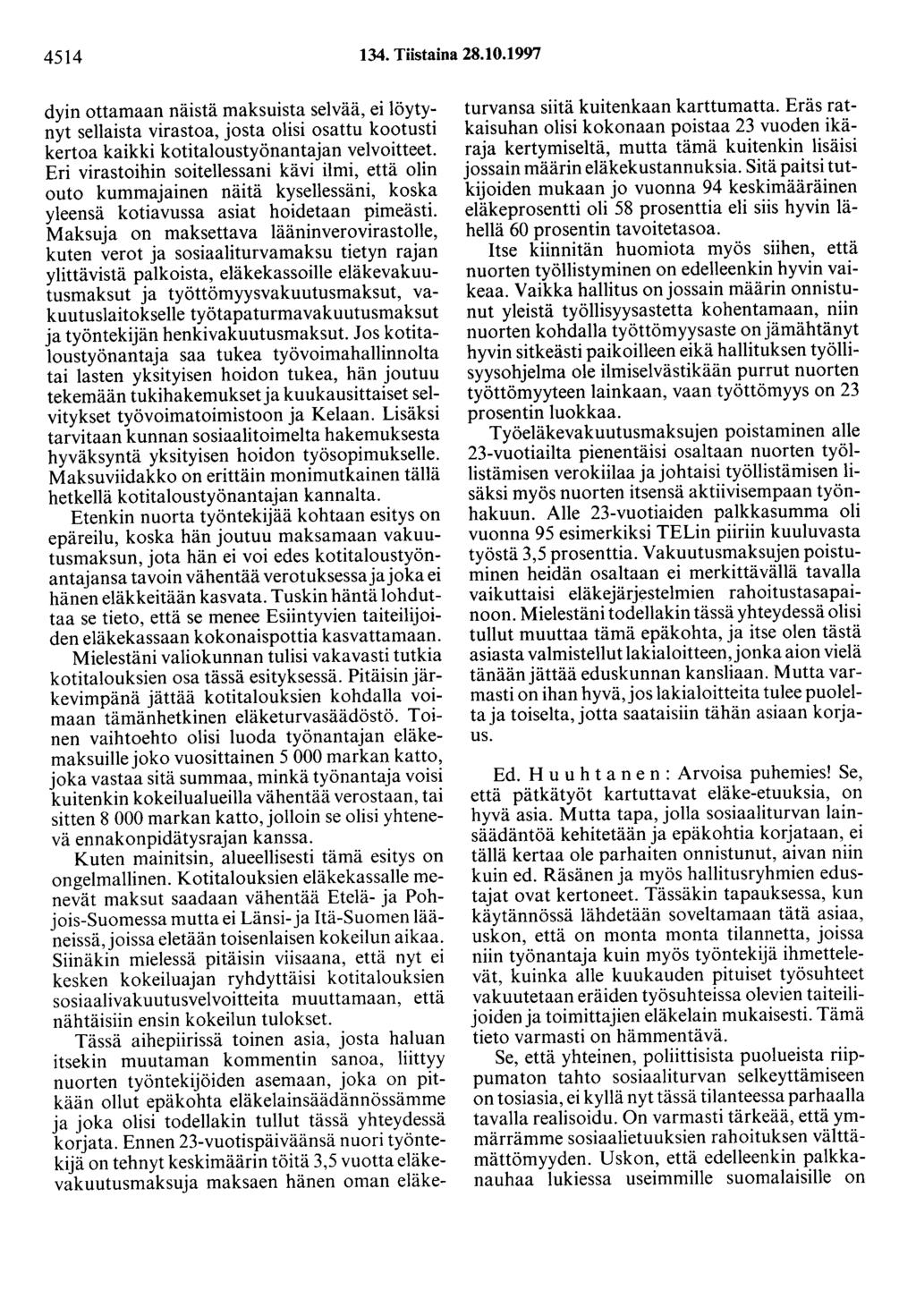 4514 134. Tiistaina 28.10.1997 dyin ottamaan näistä maksuista selvää, ei löytynyt sellaista virastoa, josta olisi osattu kootusti kertoa kaikki kotitaloustyönantajan velvoitteet.