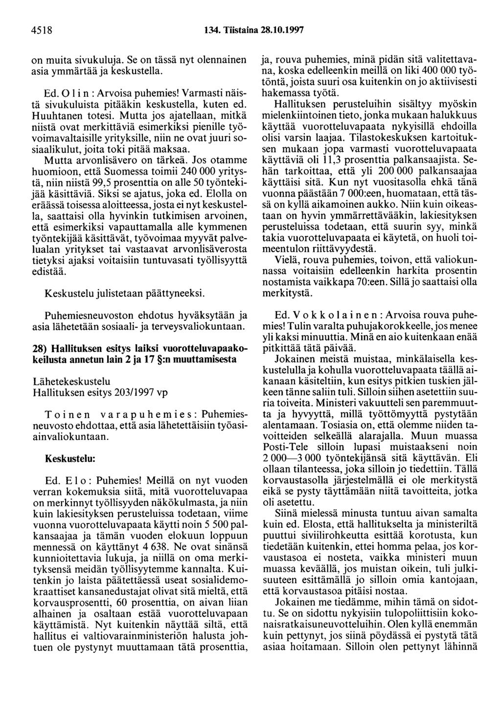 4518 134. Tiistaina 28.10.1997 on muita sivuku1uja. Se on tässä nyt olennainen asia ymmärtää ja keskustella. Ed. 0 1 i n : Arvoisa puhemies!