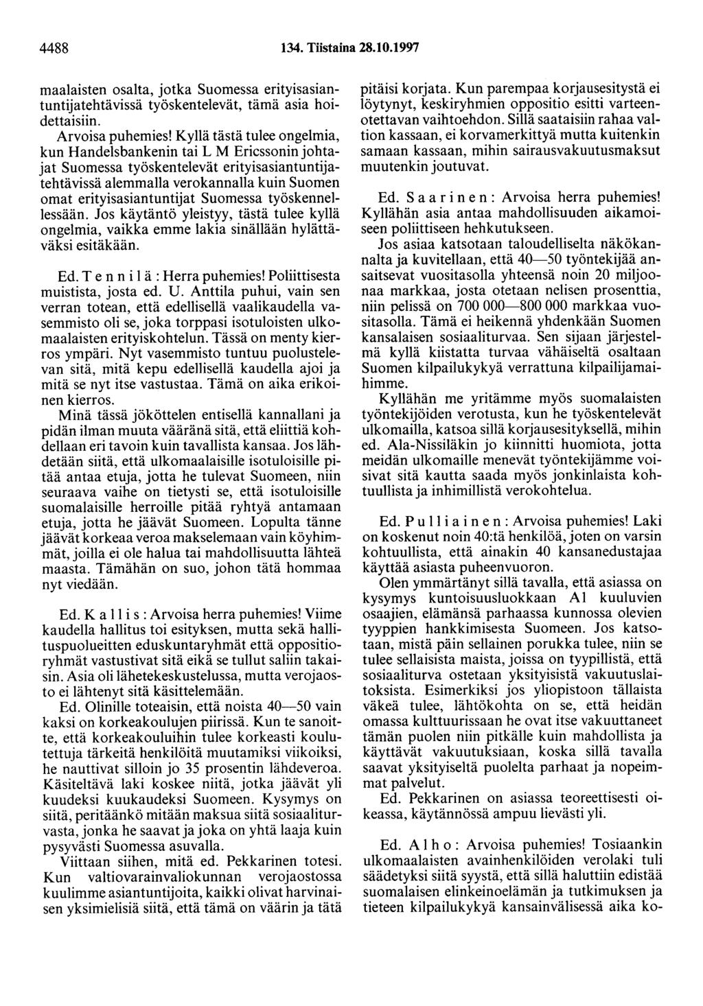 4488 134. Tiistaina 28.10.1997 maalaisten osalta, jotka Suomessa erityisasiantuntijatehtävissä työskentelevät, tämä asia hoidettaisiin. Arvoisa puhemies!