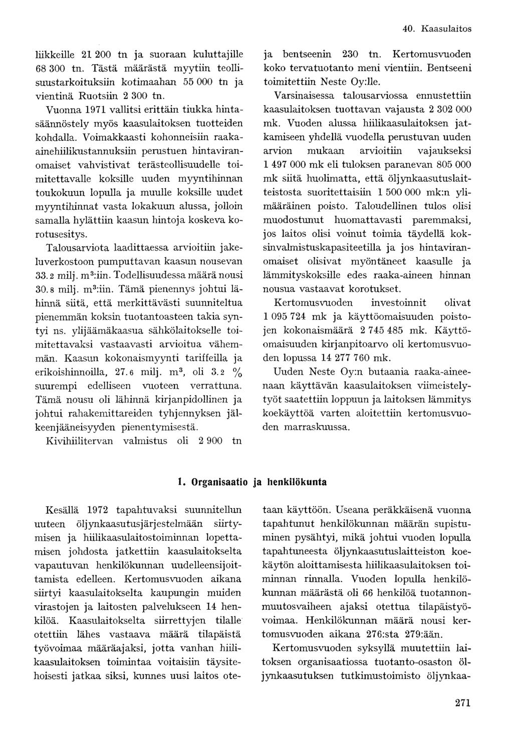 liikkeille 21 200 tn ja suoraan kuluttajille 68 300 tn. Tästä määrästä myytiin teollisuustarkoituksiin kotimaahan 55 000 tn ja vientinä Ruotsiin 2 300 tn.