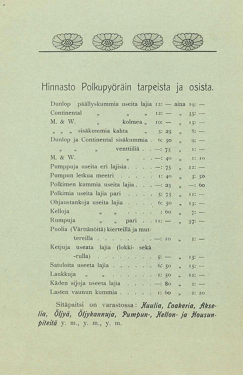 5: 6: Hinnasto Polkupyöräin tarpeista ja osista, 12: 35; to; 8: Dunlop päällyskummia useita lajia 12: aina 19: Continental M &W kolmea 15: 5: ' Sisäkummia kahta 25 Dunlop ja Continental sisäkummia 6: