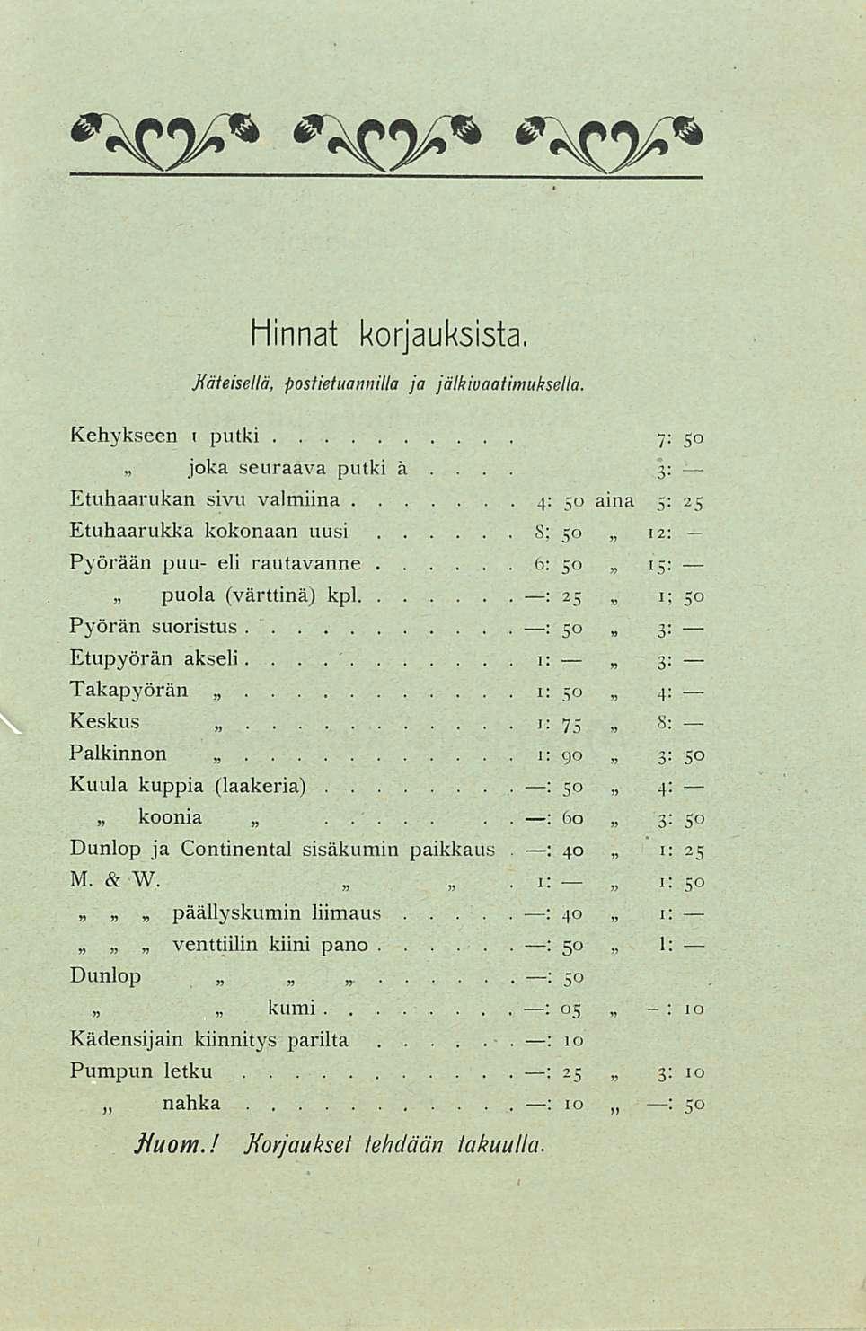 3: Hinnat Käteiseltä, postietuamiilla korjauksista, ja jälkivaafimuksella Kehykseen i putki 7: 50 joka seuraava putki h 3: Etuhaarukan sivu valmiina 4: 50 aina 5: 25 3; Etuhaarukka kokonaan uusi S;