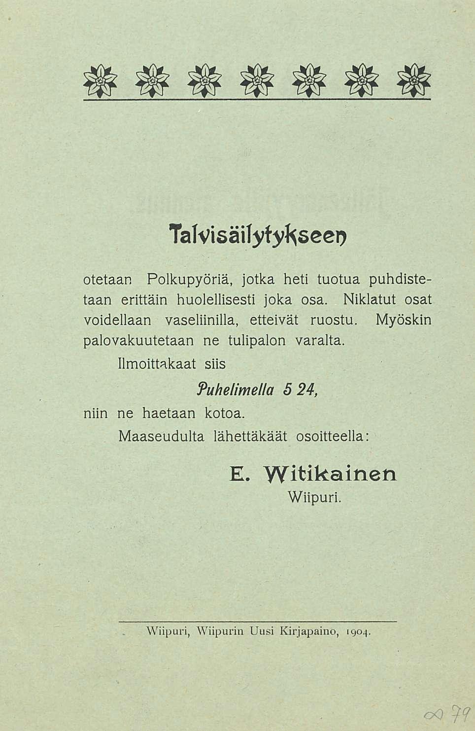 Talvisäilytykseen otetaan Polkupyöriä, jotka heti tuotua puhdistetaan erittäin huolellisesti joka osa Niklatut osat voidellaan vaseliinilla, etteivät ruostu Myöskin