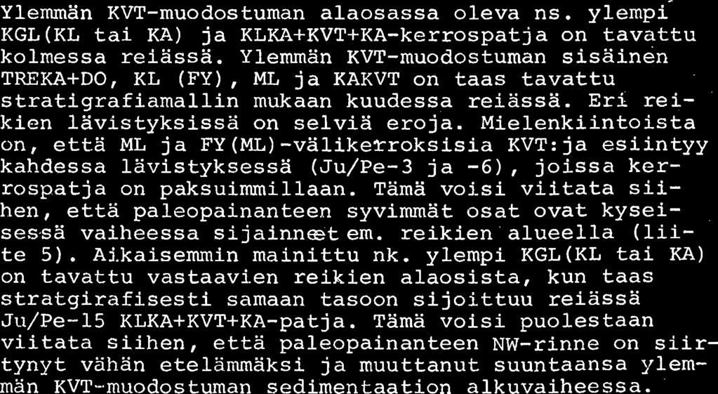 Paleopainanteen laajuutta ei voi kairaustietojen perusteella arvioida, mutta kayttaen litologis-tektoonisessa tulkinnassa saatua paleoallasmallia on kerrospatjan paksuuskayrat piirretty liitteeseen 4.
