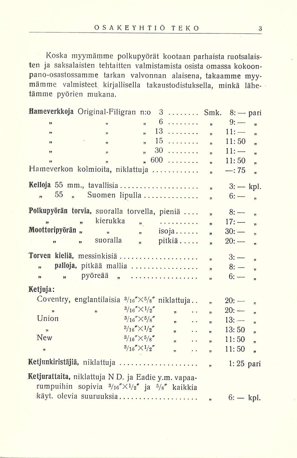 ........ OSAKEYHTIÖ TEKO Koska myymämme polkupyörät kootaan parhaista ruotsalaisten ja saksalaisten tehtaitten valmistamista osista omassa kokoonpano-osastossamme tarkan valvonnan alaisena, takaamme