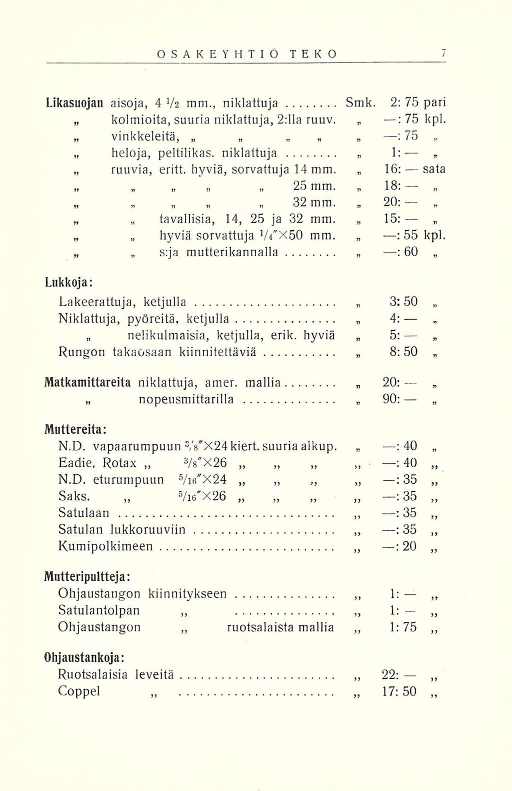 OSAKEYHTIÖ TEKO Likasuojan aisoja, 4V2 mm., niklattuja Smk. 2: 75 pari kolmioita, ; 75 kpl. suuria niklattuja, 2:11 a ruuv, 75 1: vinkkeleitä, heloja, peltilikas. niklattuja ruuvia, eritt.